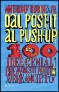 Dal post-it al push-up. 100 idee geniali che avresti potuto avere anche tu
