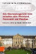 Das Oberlandesgericht Köln zwischen Preußen, Frankreich und dem Rheinland