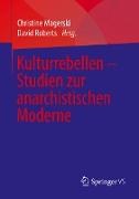 Kulturrebellen ¿ Studien zur anarchistischen Moderne