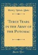 Three Years in the Army of the Potomac (Classic Reprint)