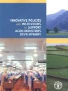 Innovative Policies and Institutions to Support Agro-Industries Development