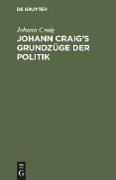 Johann Craig¿s Grundzüge der Politik