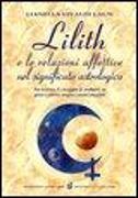 Lilith e le relazioni affettive nel significato astrologico. Per trovare il coraggio di mettersi in gioco e vivere meglio i nostri rapporti