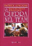 La guerra nel team. Racconto sulle 5 disfunzioni del lavoro di squadra