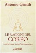 Le ragioni del corpo. I centri di energia vitale nell'esperienza cristiana