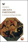 Arcana partenope. Le fondamenta del sapere iniziatico