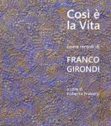 Così è la vita. Opere recenti di Franco Girondi. Catalogo della mostra (Bologna, 24 novembre-2 dicembre 2018)