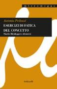 Esercizi di fatica del concetto. Martin Heidegger e dintorni