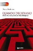 Quando decidiamo. Siamo attori consapevoli o macchine biologiche?