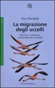 La migrazione degli uccelli. Genetica, evoluzione, comportamento, ecologia