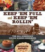 Keep 'em Full and Keep 'em Rollin': The All-American Chuckwagon Cookbook