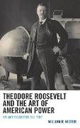 Theodore Roosevelt and the Art of American Power