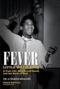 Fever: Little Willie John's Fast Life, Mysterious Death, and the Birth of Soul