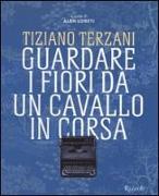 Tiziano Terzani. Guardare i fiori da un cavallo in corsa