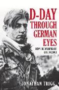 D-Day Through German Eyes: How the Wehrmacht Lost France