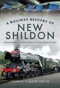 A Railway History of New Shildon: From George Stephenson to the Present Day