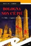 Bologna non c'è più. Un'altra indagine di Galeazzo Trebbi