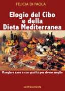 Elogio del cibo e della dieta mediterranea. Mangiare sano e con qualità per vivere meglio