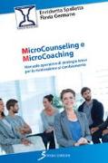 Microcounseling e microcoaching. Manuale operativo di strategie brevi per la motivazione al cambiamento