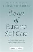 The Art of Extreme Self-Care: 12 Practical and Inspiring Ways to Love Yourself More