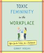 Toxic Femininity in the Workplace