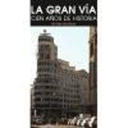 La Gran Vía : cien años de historia