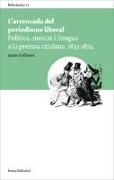 L'arrencada del periodisme liberal : política, mercat i llengua a la premsa catalana, 1833-1874