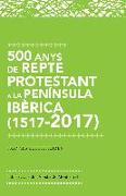 500 anys de repte protestant a la Península Ibèrica (1517-2017)