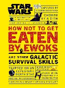 Star Wars How Not to Get Eaten by Ewoks and Other Galactic Survival Skills