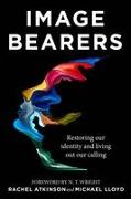 Image Bearers: Restoring Our Identity and Living Out Our Calling