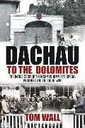 Dachau to the Dolomites: The Untold Story of the Irishmen, Himmler's Special Prisoners and the End of WWII