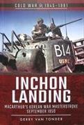 Inchon Landing: Macarthur's Korean War Masterstroke, September 1950