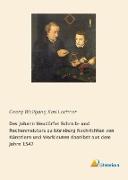Des Johann Neudörfer Schreib- und Rechenmeisters zu Nürnberg Nachrichten von Künstlern und Werkleuten daselbst aus dem Jahre 1547