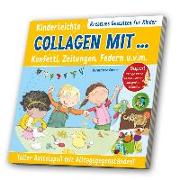 Kinderleichte Collagen ... mit Konfetti, Zeitungen, Federn u. v. m