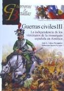 Guerras civiles III : la independencia de los virreinatos de la monarquía española en América