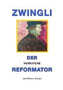 Zwingli der verratene Reformator