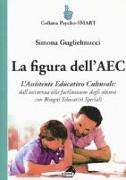 La figura dell'AEC. L'assistente educativo culturale: dall'assistenza alla facilitazione degli alunni con bisogni educativi speciali