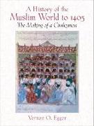 A History of the Muslim World to 1405: The Making of a Civilization