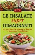 Le insalate super dimagranti. Le ricette giuste che eliminano la ritenzione e fanno volare il metabolismo