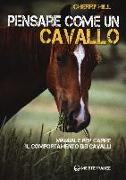 Pensare come un cavallo. Manuale per capire il comportamento dei cavalli