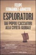 Esploratori. Dai popoli cacciatori alla civiltà globale