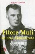 Ettore Muti. Un eroe dimenticato