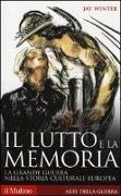 Il lutto e la memoria. La grande guerra nella storia culturale europea