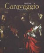 Caravaggio. Catalogo ragionato delle opere autografe, attribuite e controverse