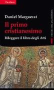 Il primo cristianesimo. Rileggere il libro degli Atti