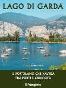 Lago di Garda. Il portolano che naviga tra porti e curiosità