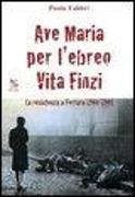 Ave Maria per l'ebreo Vita Finzi. La resistenza a Ferrara 1944-1945