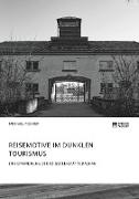 Reisemotive im Dunklen Tourismus. Eine Einordnung der KZ-Gedenkstätte Dachau