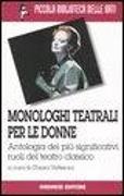 Monologhi teatrali per le donne. Antologia dei più significativi ruoli del teatro classico