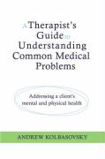 A Therapist's Guide to Understanding Common Medical Conditions: Addressing a Client's Mental and Physical Health